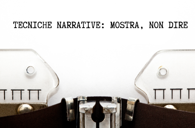 TECNICHE NARRATIVE: “Mostra, non dire!”