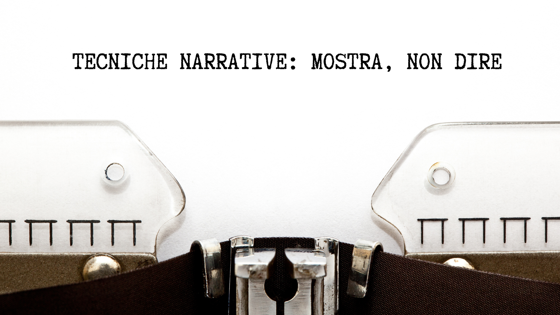 TECNICHE NARRATIVE: “Mostra, non dire!”